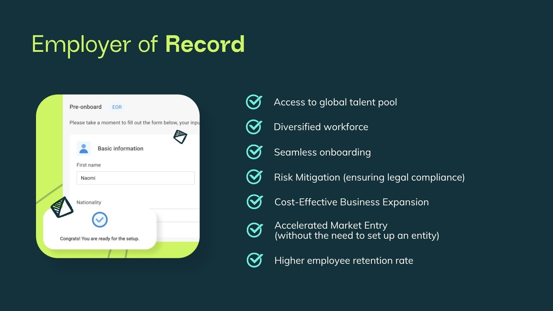 Slasify’s EOR solution supports companies in over 150 countries, enabling seamless onboarding, payroll compliance for businesses that are looking for fast, risk-free market entry.