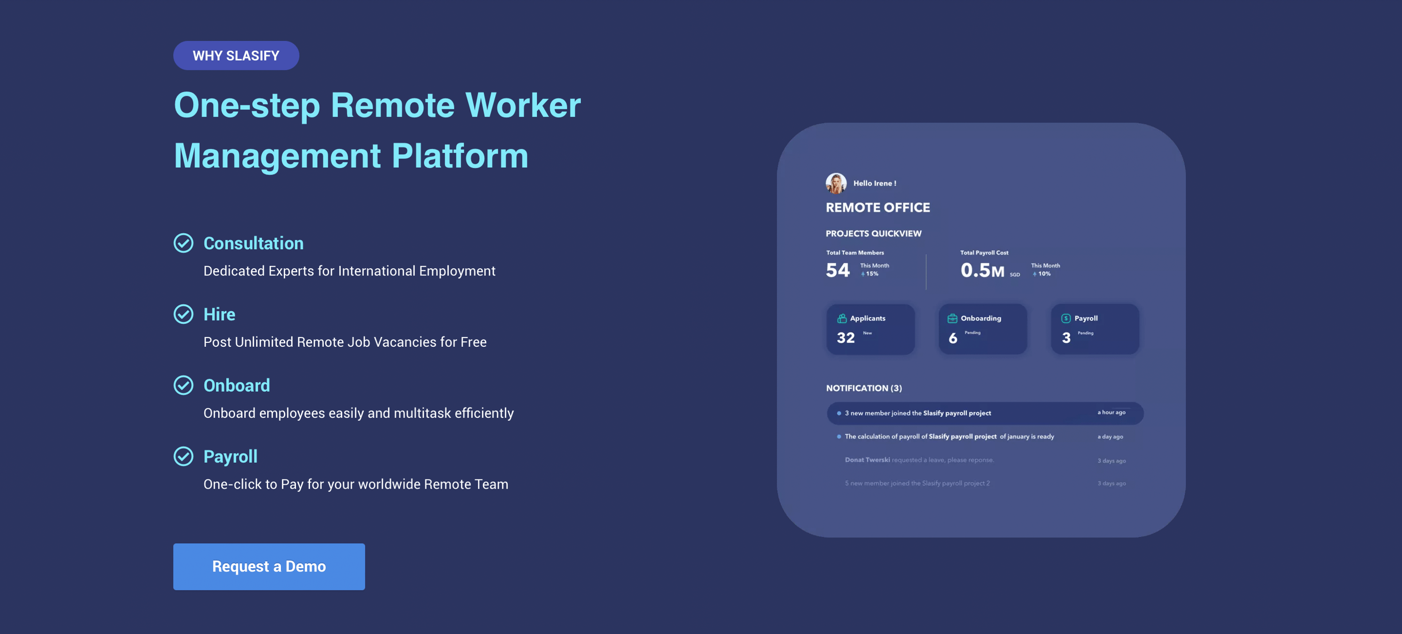 To help the business manage global talent smoothly, Slasify provides international payroll and a compliant employment system. What Slasify put into consideration is to simplify global employment resources, create a flexible and customizable solution based on market needs, and compliance reliable operation.